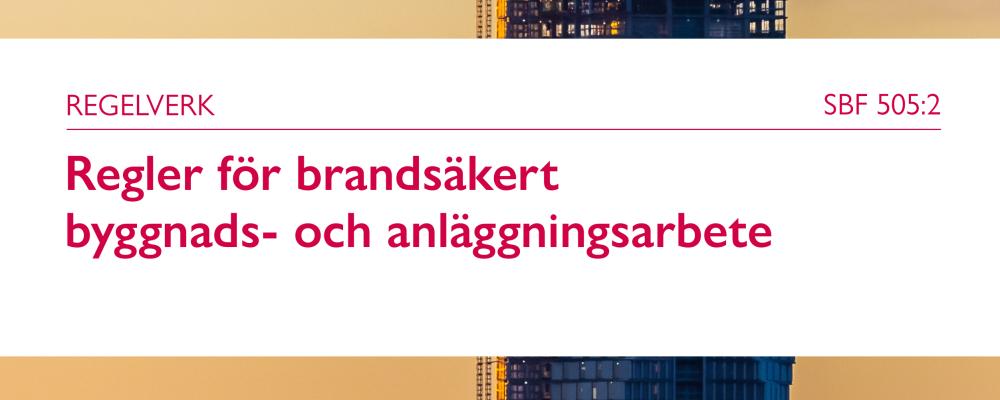 Det nya regelverket SBF 505:2 Regler för brandsäkert byggnads- och anläggningsarbete. Bild: Brandskyddsföreningen