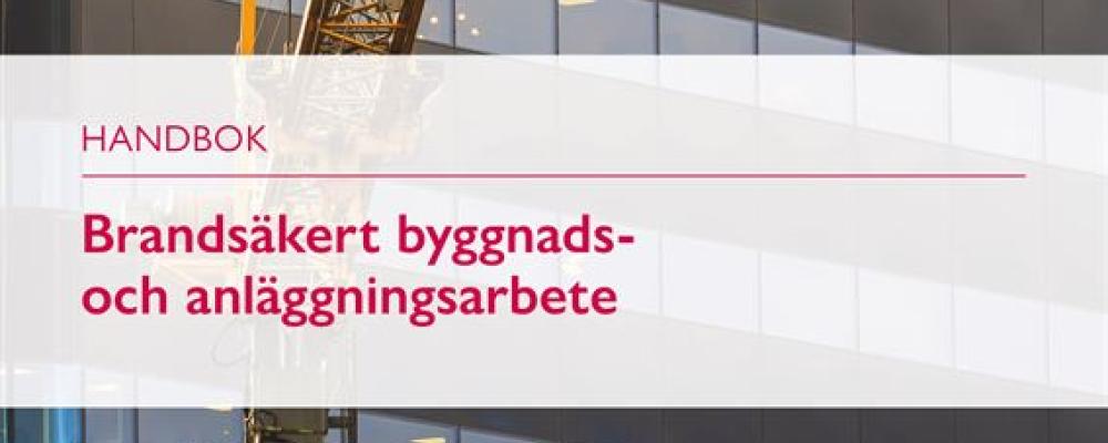 Brandsäkert byggnads- och anläggningsarbete för att ge byggbranschen stöd i arbetet med att förebygga bränder under bygg- och renoveringsprojekt. Pressbild: Brandskyddsföreningen