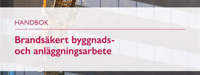 Brandsäkert byggnads- och anläggningsarbete för att ge byggbranschen stöd i arbetet med att förebygga bränder under bygg- och renoveringsprojekt. Pressbild: Brandskyddsföreningen